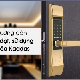 Hướng dẫn cài đặt sử dụng khóa Kaadas chi tiết cho người dùng mới