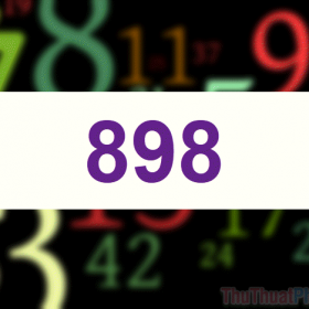 898 nghĩa là gì? Tổng hợp những ý nghĩa của con số 898