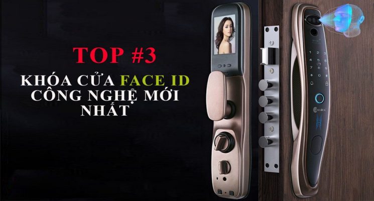 TOP 3  Khóa cửa nhân diện khuôn mặt - Công nghệ FaceID 3D mới nhất